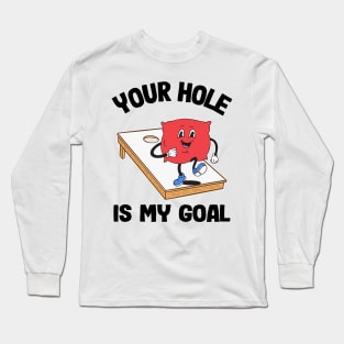 Your Hole Is My Goal Corn Hole Bean Bag Sarcastic Cornhole Long Sleeve T-Shirt